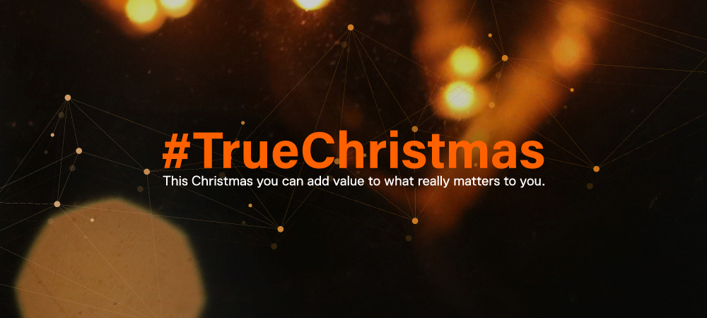 This Christmas you can add value to what really matters to you. #TrueChristmas